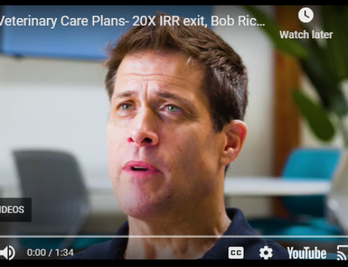 Veterinary Care Plans – 20X IRR exit, Bob Richardson shares his insights on this very successful exit!